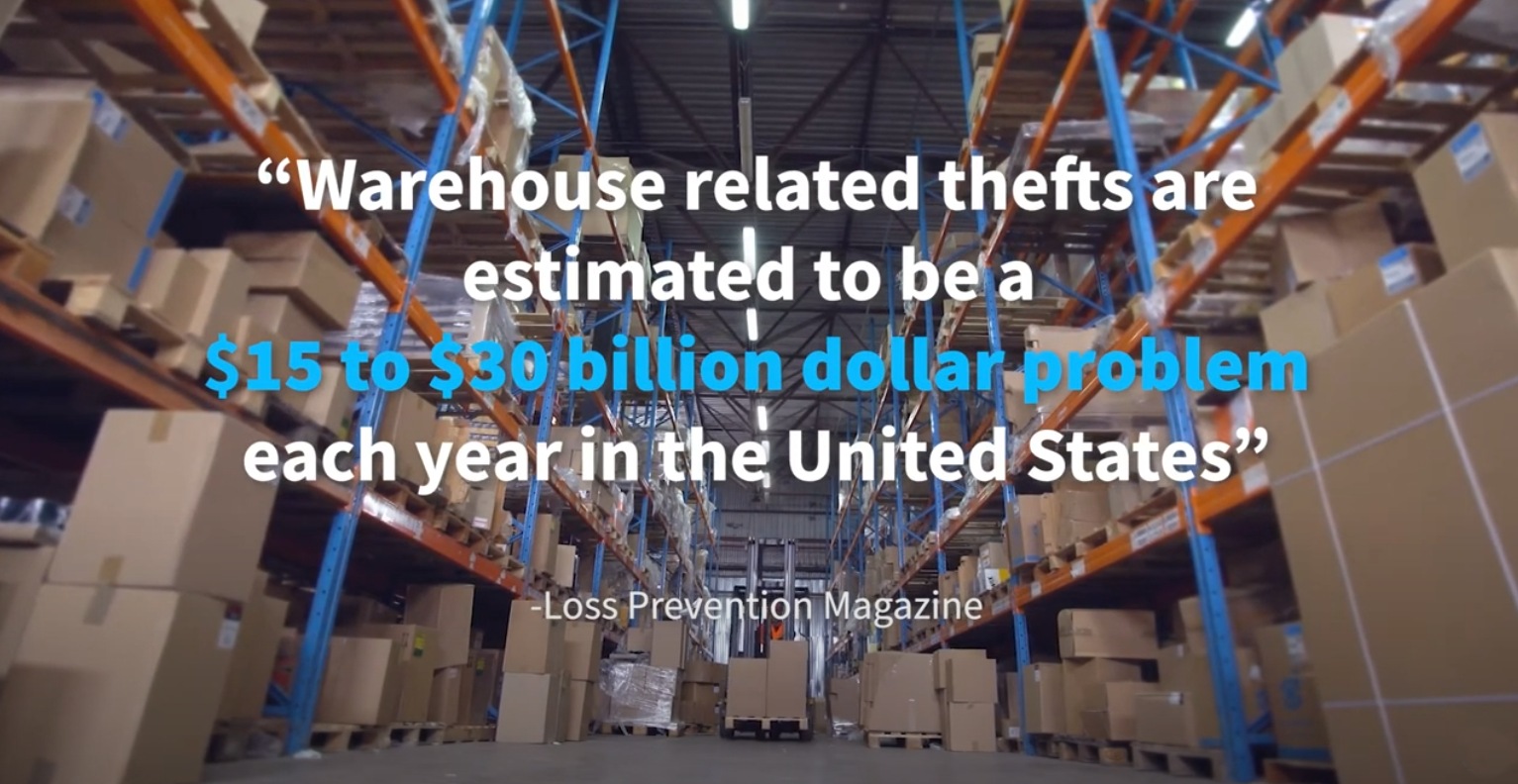 Quote "Warehouse related thefts are estimated to be a $15 to $30 billion dollar problem each year in the United States"